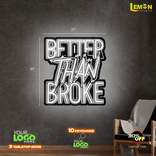 BETTER THAN BROKE | LED NEON SIGN (OUT DOOR SIGN 30x27")
